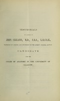 view Testimonials in favour of John Cleland, M.D., F.R.S., L.R.C.S.E., Professor of Anatomy and Physiology in the Queen's College, Galway : candidate for the Chair of Anatomy in the University of Glasgow.