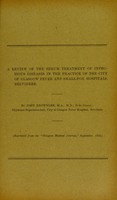 view A review of the serum treatment of infectious diseases in the practice of the City of Glasgow fever and small-pox hospitals, Belvidere / by John Brownlee.