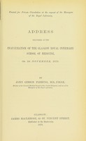 view Address delivered at the inauguration of the Glasgow Royal Infirmary School of Medicine on 1st November, 1876 / by John Gibson Fleming.