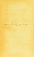 view Lectures on clinical psychiatry / by Emil Kraepelin ; authorized translation from the 2nd German edition, revised and edited by Thomas Johnstone.