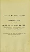view Letter of application and testimonials in favour of John Yule Mackay, M.D ... : candidate for the Chair of Anatomy in the Queen's College, Belfast, July, 1893.