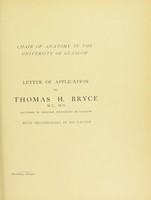 view Letter of application by Thomas H. Bryce, M.A., M.D., Lecturer in Anatomy, University of Glasgow : with testimonials in his favour.