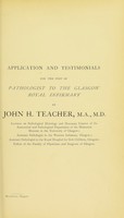 view Application and testimonials for the post of Pathologist to the Glasgow Royal Infirmary by John H. Teacher, M.A., M.D.