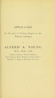 view Application for the post of Visiting Surgeon to the Western Infirmary by Alfred A. Young, M.A., M.B., C.M.; Assistant Surgeon, Western Infirmary; Extra Surgeon, Royal Hospital for Sick Children; Examiner in Surgery, Edinburgh University.