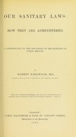 view Our sanitary laws : how they are administered : a contribution to the discussion of the question of public health / by Robert Kirkwood, M.D., Fellow of the Faculty of Physicians and Surgeons, Glasgow.