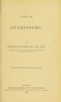 view Case of ovariotomy / by George Buchanan, A.M., M.D.