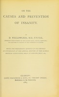 view On the causes and prevention of insanity / by D. Yellowlees, M.D., F.F.P.S.G., Physician-Superintendent of the Glasgow Royal Asylum, Gartnavel; and Lecturer on Insanity in the University of Glasgow.