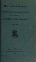 view Professional examinations for degrees in medicine and surgery, 1910-11 / University of Glasgow.