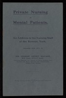 view Private Nursing of Mental Patients by Sir George Henry Savage MD(Lond) FRCP(Lond)  Consulting Physician and Lecturer on Mental Diseases, Guy's Hospital, late Senior Physician and Superintendent, Bethlem Royal Hospital