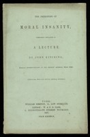 view The Principles of Moral Insanity, familiarly explained in a lecture by John Kitching (York 1857) (reprinted from the British Medical Journal 1857)