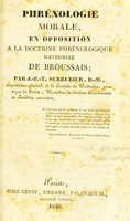 view Phrénologie morale, en opposition à la doctrine phrénologique matérielle de Broussais / par J.-B.-T. Serrurier.