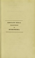 view Dissertatio medica inauguralis de hydrophobia : quam, annuente summo numine : ex auctoritate reverendi admodum viri, D. Georgii Baird, SS.T.P. Academiae Edinburgenae Praefecti : necnon amplissimi senatus academici consensu, et nobilissimae facultatis medicae decreto : pro gradu doctoratus, summisque in medicina honoribus ac privilegiis rite et legitime consequendis / eruditorum examini subjicit Gulielmus Dawson, Ex Insula Jamaica.