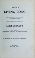 view The art of living long / a new and improved English version of the treatise by the celebrated Venetian centenarian Luidi Cornaro ; with essays by Joseph Addison, Lord Bacon, and Sir William Temple.