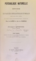 view Psychologie naturelle : étude sur les facultés intellectuelles et morales dans leur état normal et dans leurs manifestations anomales chez les aliénés et chez les criminels / par Prosper Despine.