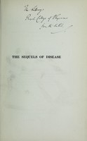 view The sequels of disease : being the Lumleian lectures delivered in the Royal College of Physicians, 1896 : together with observations on prognosis in disease / by Dyce Duckworth.