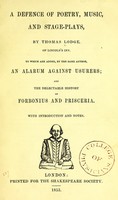 view A defence of poetry, music and stage-plays / by Thomas Lodge, of Lincoln's Inn ; to which are added, by the same author, An alarum against usurers ; and, The delectable history of Forbonius and Prisceria ; with introduction and notes [by David Laing].