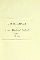 view Observations relative chiefly to the natural history, picturesque scenery and antiquities of the western counties of England, made in the years 1794 and 1796 : Illustrated by a mineralogical map, and sixteen views in aquatinta by Alken / by William George Maton.