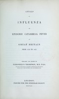 view Annals of influenza, or epidemic catarrhal fever in Great Britain, 1510-1837 / prepared and edited by Theophilus Thompson.