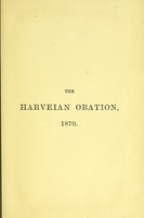 view The Harveian oration ; delivered at the Royal College of Physicians, June 26th, 1879.