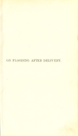 view On flooding after delivery and its scientific treatement : with a special chapter on the preventative treatment / by Lumley Earle.