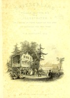 view Switzerland / by William Beattie ; illustrated, in a series of views taken expressly for this work, by W.H. Bartlett.