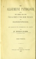 view Die allgemeine Pathologie, oder, Die Lehre von den ursachen und dem Wesen der Krankheitsprocesse : ein Handbuch für Studierende und Aerzte / von Edwin Klebs.