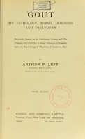 view Gout, its pathology, forms, diagnosis and treatment / by Arthur P. Luff.