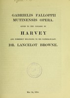 view Gabrielis Falloppii Mutinensis opera : given to the College by Harvey and formerly belonging to his father-in-law, Dr. Lancelot Browne.