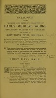 view Catalogue of the valuable and extensive collection of early medical works (including anatomy and surgery) : also a large and important collection of books & tracts on pestilence from the earliest times to the eighteenth century : the property of John [i.e. Joseph] Frank Payne, M.D. F.R.C.P. (deceased) ... which will be sold by auction by Messrs. Sotheby, Wilkinson & Hodge ... Wednesday, 12th of July, 1911, and two following days, at one o'clock precisely.