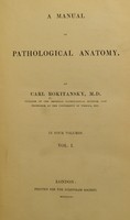 view A manual of pathological anatomy / translated from the German by W.E. Swaine, E. Sieveking, C.H. Moore and G.E. Day.