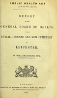 view Report to the General Board of Health on the burial-grounds and new cemetery at Leicester / by William Ranger.