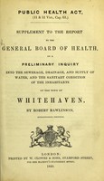 view Report to the General Board of Health on a preliminary inquiry into the sewerage, drainage, and supply of water, and the sanitary condition of the inhabitants, of the parish of Whitehaven / by Robert Rawlinson.