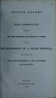 view Second Report of the Committee appointed by the Right Honourable the Governour of Bengal for the Establishment of a Fever Hospital, and for inquiring into local management and taxation in Calcutta.