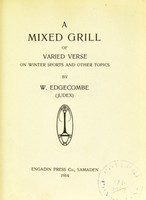 view A mixed grill of varied verse on winter sports and other topics / by W. Edgecombe.