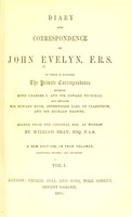 view Diary and correspondence of John Evelyn, F.R.S. : to which is subjoined the private correspondence between King Charles I and Sir Edward Nicholas, and between Sir Edward Hyde, afterwards Earl of Clarendon and Sir Richard Browne / edited from the original mss. at Wotton by William Bray.