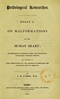 view Essay 1 On malformations of the human heart : illustrated by numerous cases, and five plates containing fourteen figures; and preceded by some observations on the method of improving the diagnostic part of medicine / by J. R. Farre.