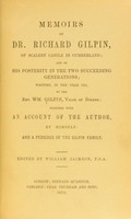 view Memoirs of Dr. Richard Gilpin, of Scaleby castle in Cumberland : and of his posterity in the two succeeding generations / written in the year 1791, by William Gilpin ... together with an account of the author, by himself: and a pedigree of the Gilpin family ; edited by William Jackson.