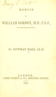 view Memoir of William Gordon, M.D., F.L.S. ... / by Newman Hall.