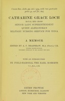 view Catharine Grace Loch, Royal Red Cross, senior lady superintendent, Queen Alexandra's Military Nursing Service for India : a memoir / with an introduction by field-marshal the earl Roberts / compiled from her letters and papers by Alexander F. Bradshaw.