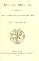 view Medical missions : as illustrated by some letters and notices of the late Dr. Elmslie.