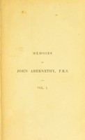 view Memoirs of John Abernethy, F.R.S : with a view of his lectures, writings, and character / by George Macilwain.