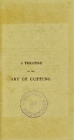 view A treatise on the art of cupping / by Thomas Mapleson, Cupper to His Majesty.