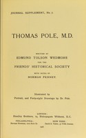 view Thomas Pole, M.D. / written by Edmund Tolson Wedmore for the Friends' Historical Society ; with notes by Norman Penney ; illustrated by portrait, and forty-eight drawings by Dr. Pole.