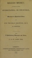 view Religio medici : to which is added, Hydriotaphia; or, Urn-burial; a discourse on sepulchral urns / by Sir Thomas Browne ; with a preliminary discourse and notes, by J.A. St. John. 1841.