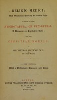 view Religio medici with Observations thereon / by Sir Kenelm Digby. To which is added, Hydriotaphia, or Urn-burial, a discourse on sepulchral urns; and also Christian morals ; by Sir Thomas Browne.