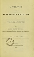 view A treatise on tubercular phthisis or pulmonary consumption / by James Clark.