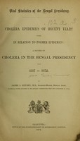 view Cholera epidemics of recent years viewed in relation to former epidemics : a record of cholera in the Bengal Presidency from 1817 to 1872 / by James L. Bryden.