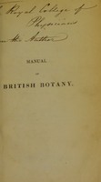 view Manual of British botany : in which the orders and genera are arranged and described according to the natural system of De Candolle ; with a series of analytical tables for the assistance of the student in the examination of the plants indigenous to, or commonly cultivated in, Great Britain / by D. C. Macreight.