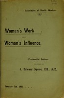 view Woman's work and woman's influence / by J. Edward Squire.