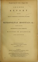 view Second report from the Select Committee of the House of Lords on Metropolitan Hospitals, &c. : together with the Proceedings of the Committee, minutes of evidence, and appendix / Ordered, by the House of Commons, to be printed, 5 August 1891.